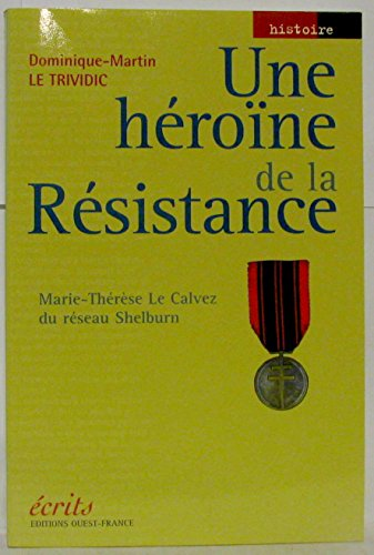 Une Héroïne de la Résistance ; Marie-Thérèse Le Calvez du réseau Shelburn