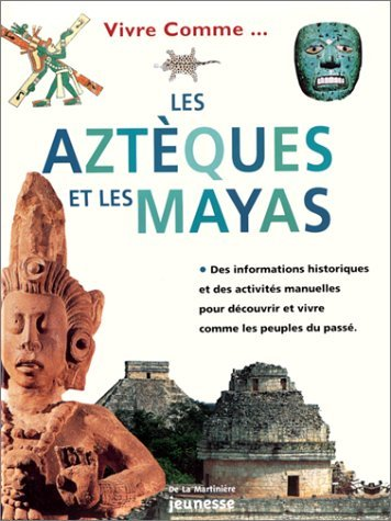 Vivre comme les Aztèques et les Mayas